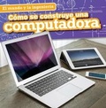 Cover: Como Se Construye Una Computadora (How a Computer Is Made) - Gareth Stevens Publishing