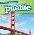 Cover: Como Se Construye Un Puente (How a Bridge Is Built) - Gareth Stevens Publishing