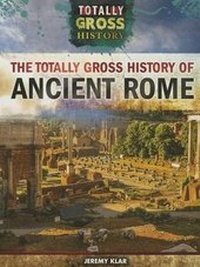 Enlarge image Cover: The Totally Gross History of Ancient Rome - Rosen Central