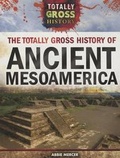 Cover: The Totally Gross History of Ancient Mesoamerica - Rosen Central