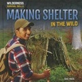 Cover: Making Shelter in the Wild - PowerKids Press