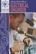 Cover: A Day at Work with an Electrical Engineer - PowerKids Press