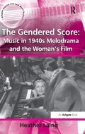 Cover: The Gendered Score: Music in 1940s Melodrama and the Woman's Film - Routledge