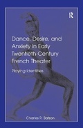 Cover: Dance, Desire, and Anxiety in Early Twentieth-Century French Theater - Routledge
