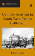Cover: Catholic Activism in South-West France, 1540-1570 - Routledge