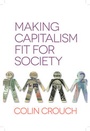 Cover: Making Capitalism Fit For Society - Polity Press