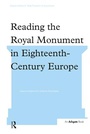 Cover: Reading the Royal Monument in Eighteenth-Century Europe - Routledge