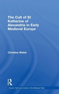 Cover: The Cult of St Katherine of Alexandria in Early Medieval Europe - Routledge