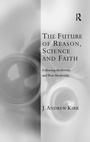 Cover: The Future of Reason, Science and Faith - Routledge