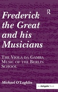 Cover: Frederick the Great and his Musicians: The Viola da Gamba Music of the Berlin School - Routledge