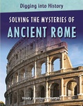 Cover: Solving the Mysteries of Ancient Rome - Cavendish Square Publishing