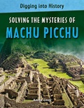 Cover: Solving the Mysteries of Machu Picchu - Cavendish Square Publishing