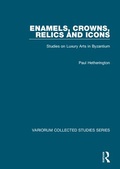 Cover: Enamels, Crowns, Relics and Icons - Routledge