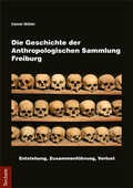 Cover: Die Geschichte der Anthropologischen Sammlung Freiburg - Tectum Wissenschaftsverlag