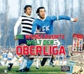 Cover: Die wunderbunte Welt der Oberliga - Chemnitzer Verlag und Druck