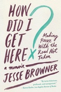 Cover: How Did I Get Here?: Making Peace With The Road Not Taken - HarperCollins