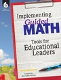 Cover: Implementing Guided Math: Tools for Educational Leaders - Shell Educational Publishing