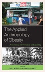 Cover: The Applied Anthropology of Obesity - Lexington Books