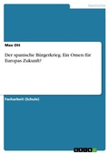 Cover: Der spanische Buergerkrieg. Ein Omen fuer Europas Zukunft? - GRIN Verlag