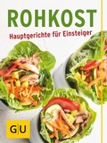 Cover: Rohkost - Hauptgerichte f&uuml;r Einsteiger - Gr&auml;fe und Unzer
