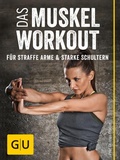 Cover: Das Muskel-Workout f&uuml;r straffe Arme und starke Schultern - Gr&auml;fe und Unzer