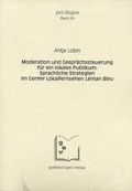 Cover: Moderation und Gespr&auml;chssteuerung f&uuml;r ein lokales Publikum: Sprachliche Strategien im Genfer Lokalfernsehen L&eacute;man Bleu - Egert, G