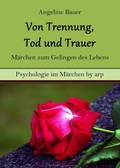 Cover: Von Trennung, Tod und Trauer - M&auml;rchen zum Gelingen des Lebens - by arp