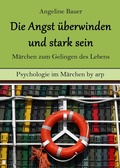 Cover: Angst &uuml;berwinden und stark sein - M&auml;rchen zum Gelingen des Lebens - by arp