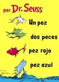 Cover: Un Pez, DOS Peces, Pez Rojo, Pez Azul (One Fish, Two Fish, Red Fish, Blue Fish - Turtleback Books