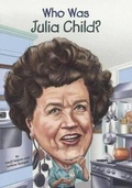 Cover: Who Was Julia Child? - Turtleback Books