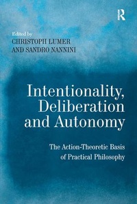 Enlarge image Cover: Intentionality, Deliberation and Autonomy - Routledge