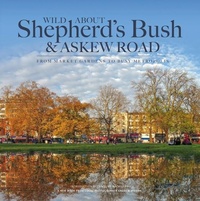Abbildung von: Wild About Shepherd's Bush & Askew Road - Unity Print and Publishing Ltd