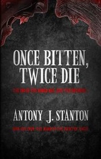 Enlarge image Cover: Once Bitten, Twice Die - Antony J Stanton
