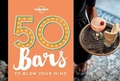 Cover: 50 Bars to Blow Your Mind - Lonely Planet Publications