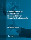Cover: Edmund Berkeley and the Social Responsibility of Computer Professionals - Morgan & Claypool Publishers
