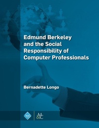 Enlarge image Cover: Edmund Berkeley and the Social Responsibility of Computer Professionals - Morgan & Claypool Publishers