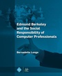 Cover: Edmund Berkeley and the Social Responsibility of Computer Professionals - Morgan & Claypool Publishers