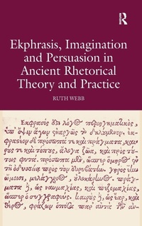 Enlarge image Cover: Ekphrasis, Imagination and Persuasion in Ancient Rhetorical Theory and Practice - Routledge
