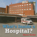 Cover: What's Inside a Hospital - Cavendish Square Publishing