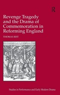 Cover: Revenge Tragedy and the Drama of Commemoration in Reforming England - Routledge