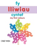 Cover: Fy Lliwiau Cyntaf / My First Colours - Dref Wen