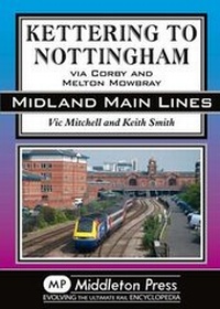 Enlarge image Cover: Kettering to Nottingham - Middleton Press