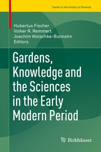 Abbildung von: Gardens, Knowledge and the Sciences in the Early Modern Period - Birkhäuser