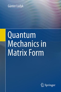 Enlarge image Cover: Quantum Mechanics in Matrix Form - Springer