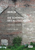 Cover: Berlin - Die Sch&ouml;nheit des Allt&auml;glichen - JOVIS