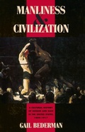 Cover: Manliness and Civilization - University of Chicago Press