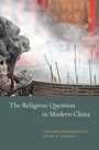 Cover: Religious Question in Modern China - University of Chicago Press