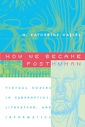 Cover: How We Became Posthuman - University of Chicago Press