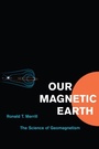 Cover: Our Magnetic Earth - University of Chicago Press