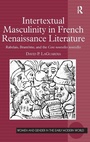Cover: Intertextual Masculinity in French Renaissance Literature - Routledge